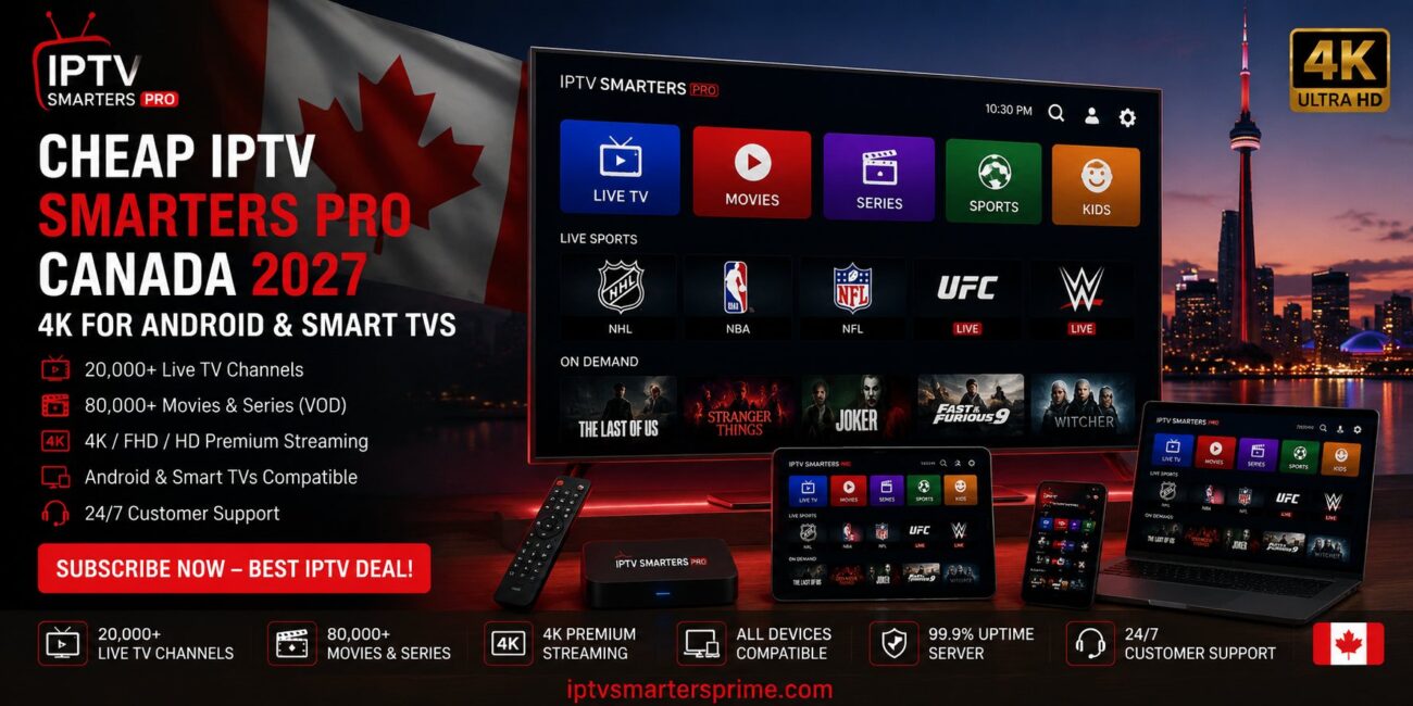 Cheap IPTV Smarters Pro Canada 2027 – 4K for Android & Smart TVs