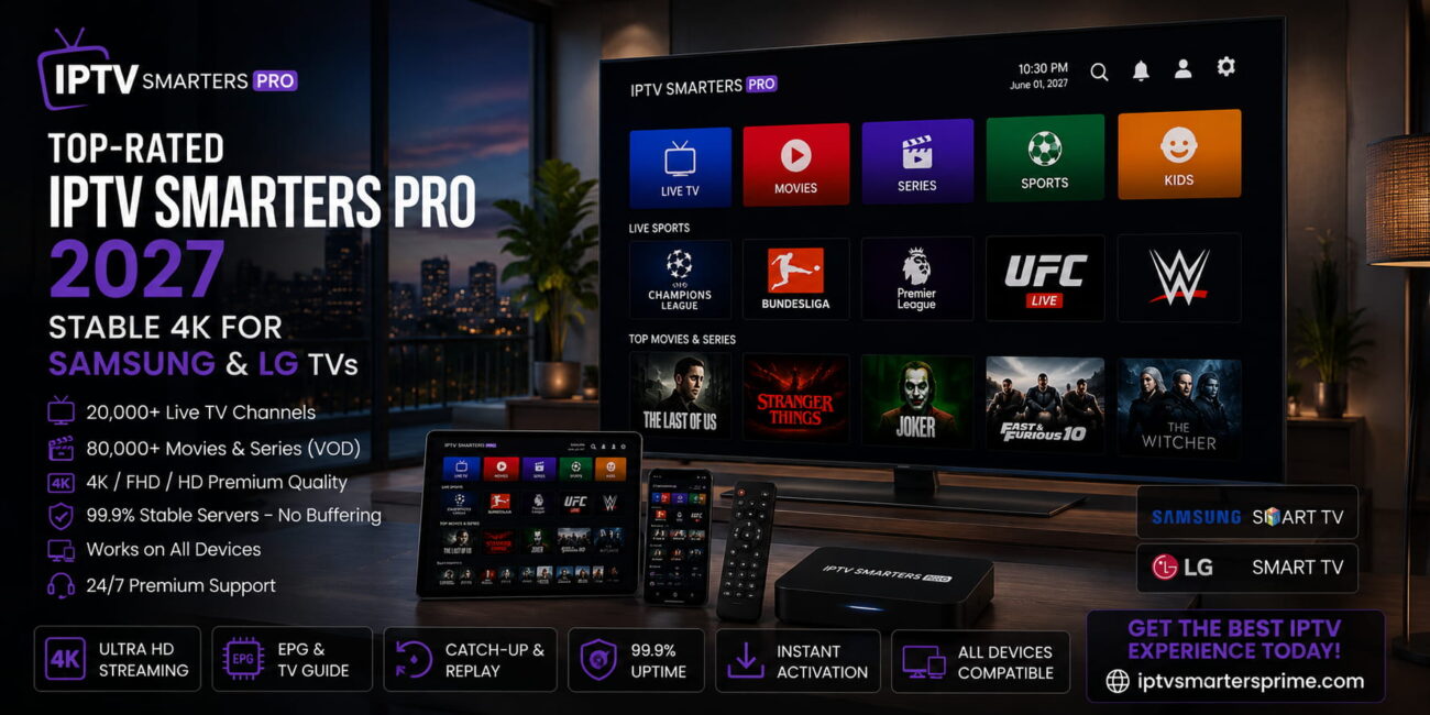 Top-Rated IPTV Smarters Pro 2027 – Stable 4K for Samsung & LG TVs