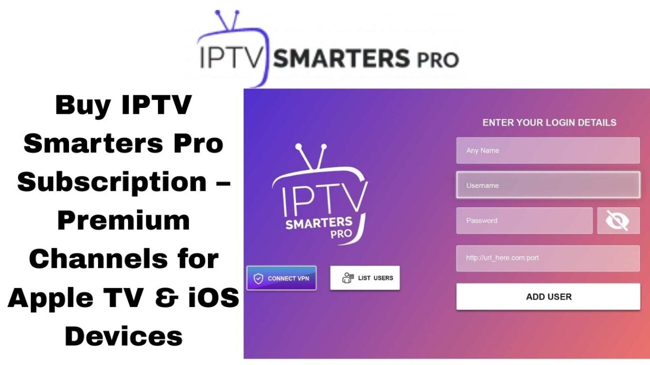 Buy IPTV Smarters Pro Subscription – Premium Channels for Apple TV & iOS Devices
