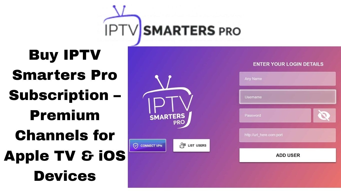 Buy IPTV Smarters Pro Subscription – Premium Channels for Apple TV & iOS Devices