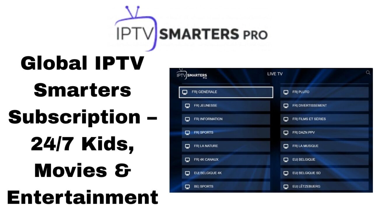 Global IPTV Smarters Subscription – 24/7 Kids, Movies & Entertainment