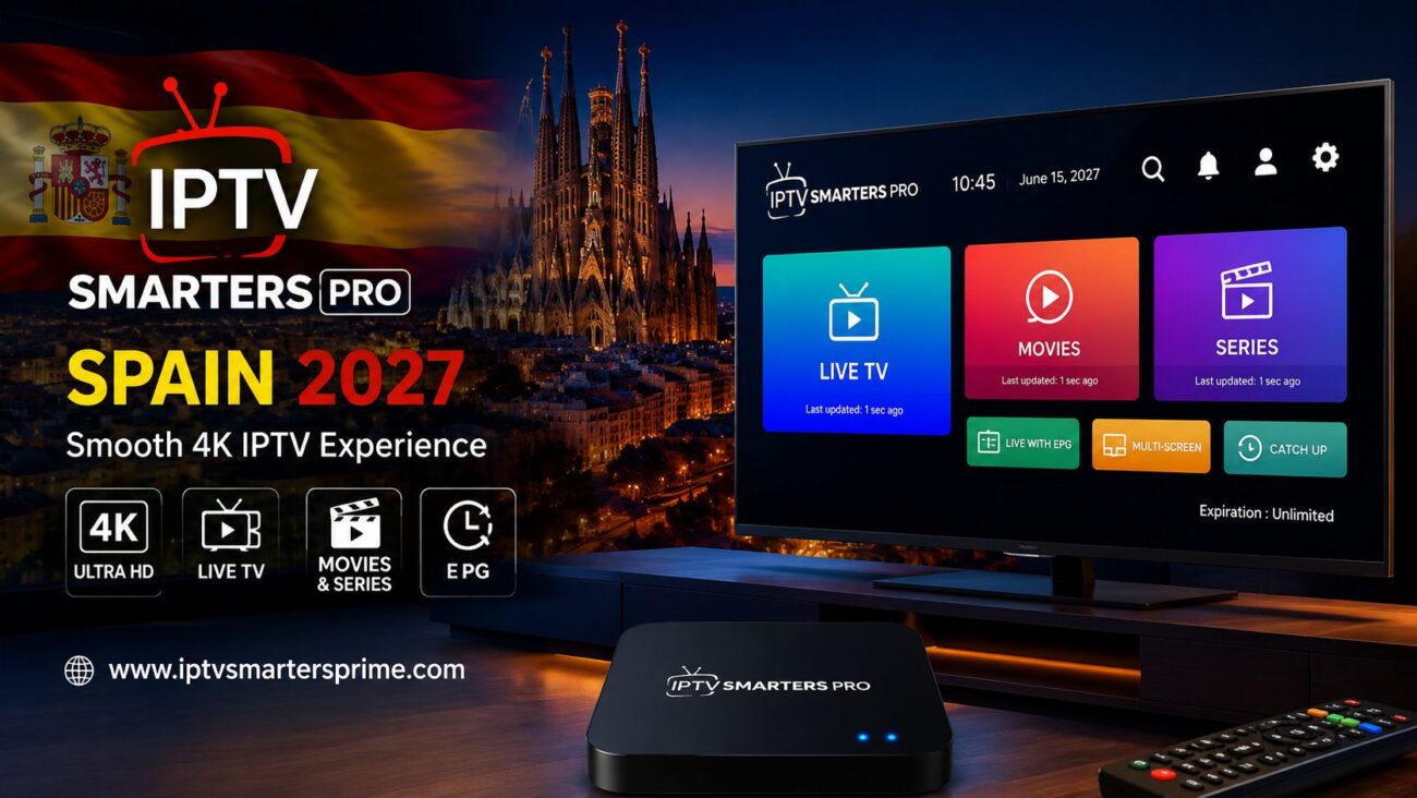 IPTV Smarters Pro Spain 2027 – Smooth 4K IPTV Experience