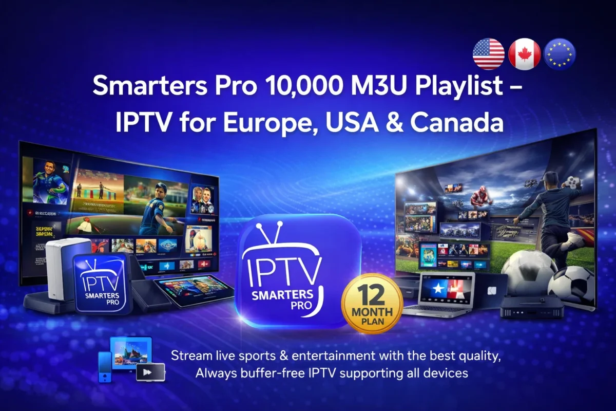 Smarters Pro 10,000 M3U Playlist – IPTV for Europe, USA & Canada