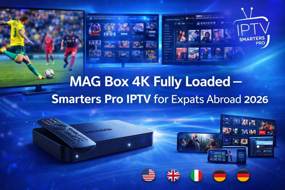 MAG Box 4K Fully Loaded – Smarters Pro IPTV for Expats Abroad 2026