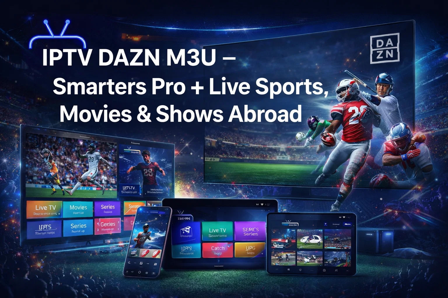 IPTV DAZN M3U – Smarters Pro + Live Sports, Movies & Shows Abroad