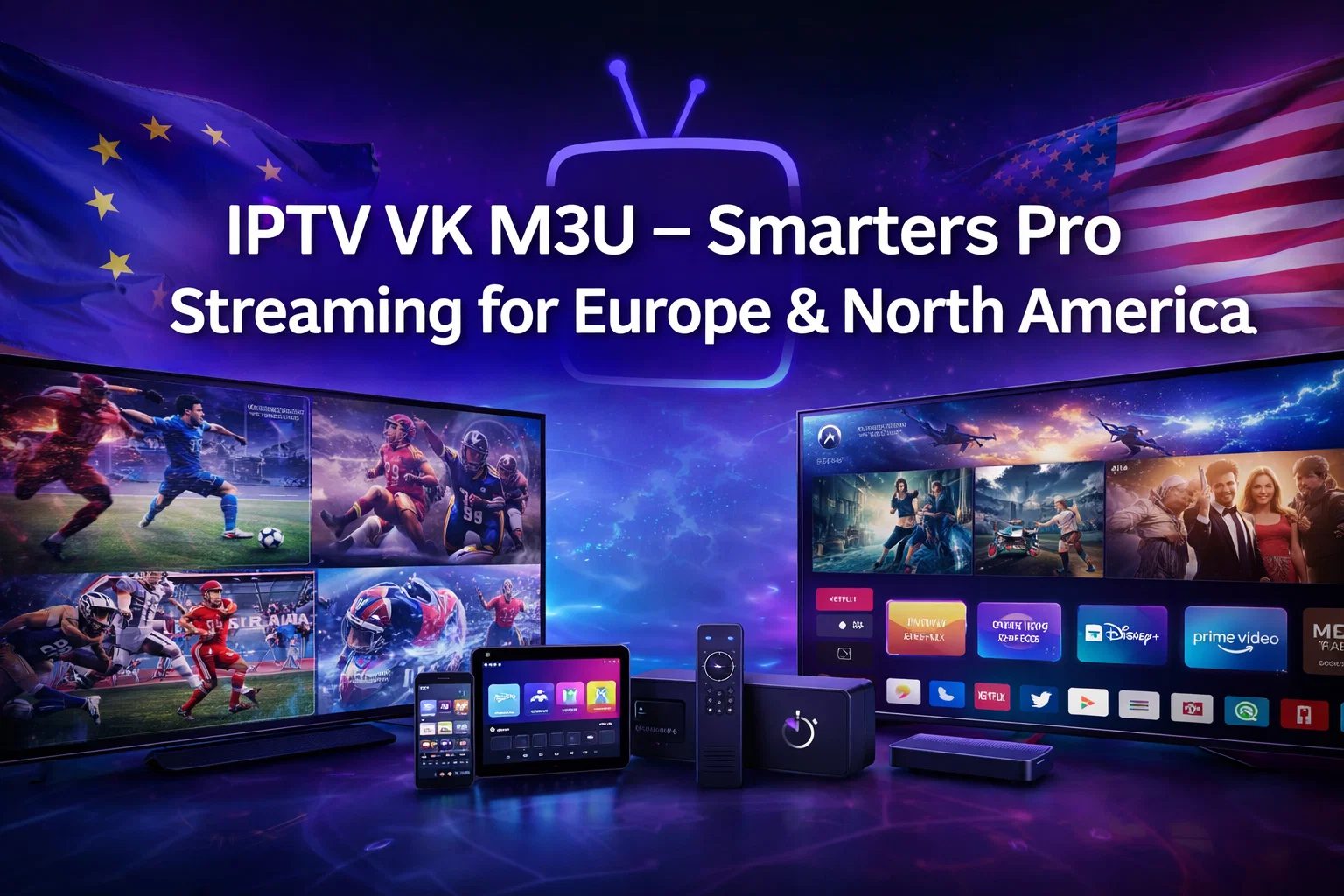 IPTV VK M3U – Smarters Pro Streaming for Europe & North America