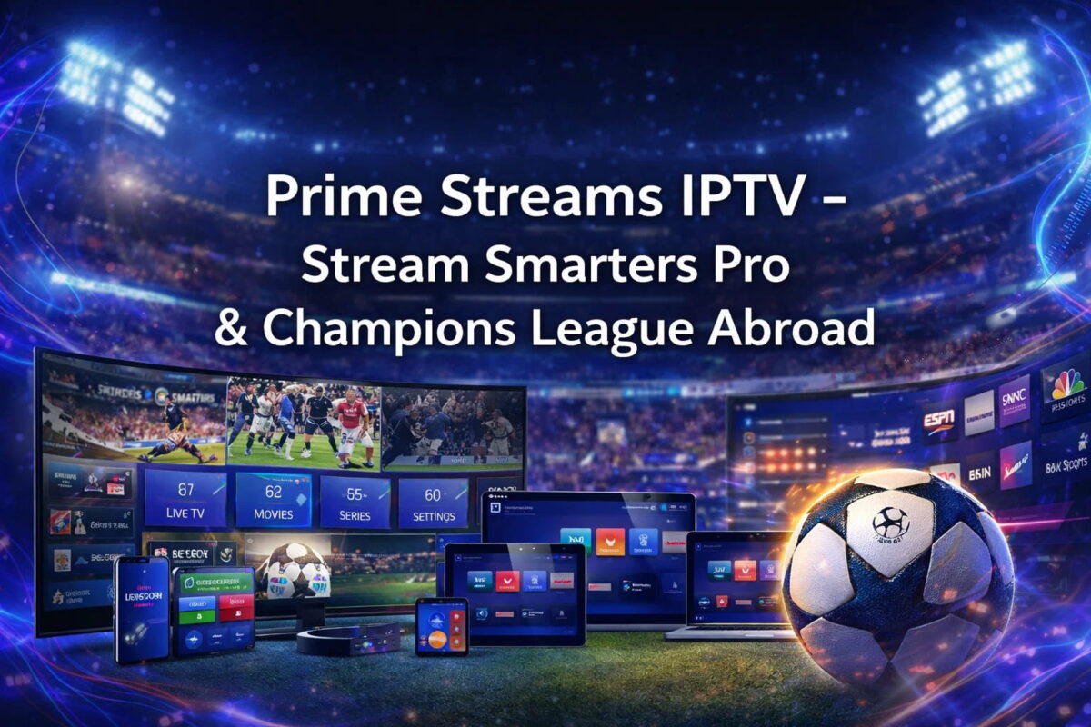 Prime Streams IPTV – Stream Smarters Pro & Champions League Abroad
