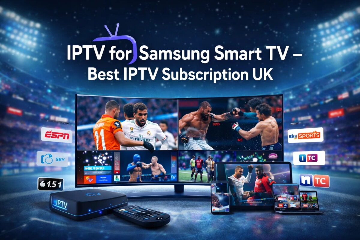IPTV for Samsung Smart TV – Best IPTV Subscription UK