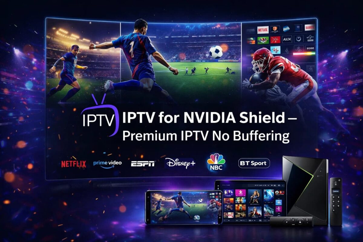 IPTV for NVIDIA Shield – Premium IPTV No Buffering