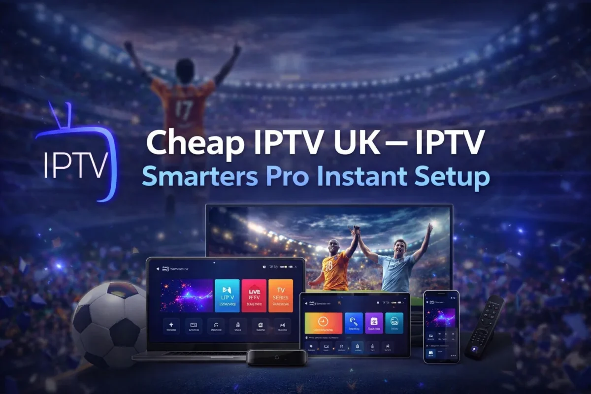 Cheap IPTV UK – IPTV Smarters Pro Instant Setup