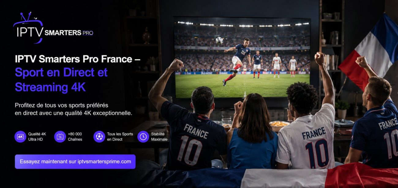 IPTV Smarters Pro France – Sport en Direct et Streaming 4K