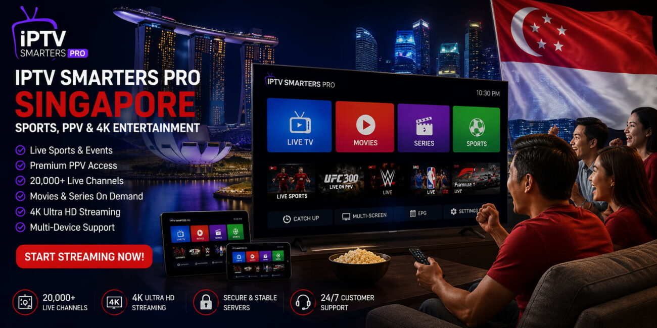 IPTV Smarters Pro Singapore – Sports, PPV & 4K Entertainment