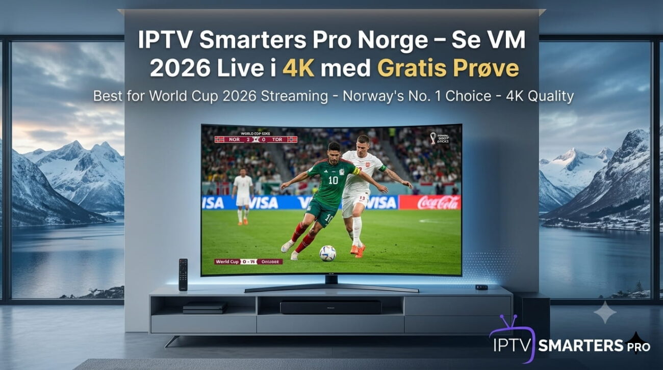 IPTV Smarters Pro Norge – Se VM 2026 Live i 4K med Gratis Prøve