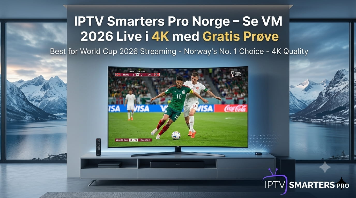 IPTV Smarters Pro Norge – Se VM 2026 Live i 4K med Gratis Prøve